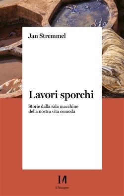 Lavori sporchi. Storie dalla sala macchine della nostra vita comoda