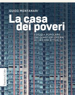 La casa dei poveri. Edilizia popolare dai quartieri operai alla crisi attuale