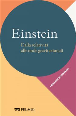 Einstein. Dalla relatività alle onde gravitazionali