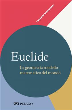Euclide. La geometria modello matematico del mondo