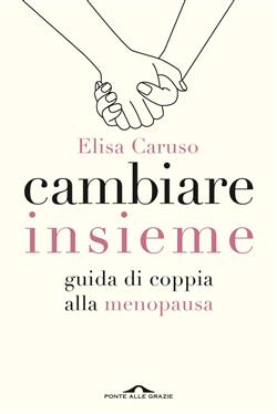 Cambiare insieme. Guida alla menopausa per la coppia