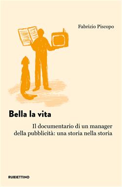 Bella la vita. Il documentario di un manager della pubblicità: una storia nella storia