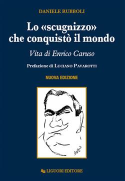 Lo "scugnizzo" che conquistò il mondo. Vita di Enrico Caruso. Nuova ediz.