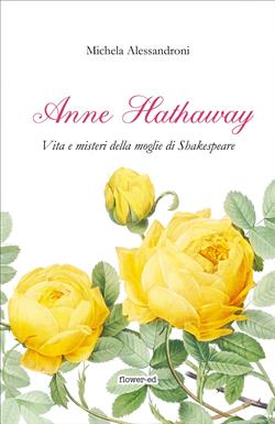 Anne Hathaway. Vita e misteri della moglie di Shakespeare