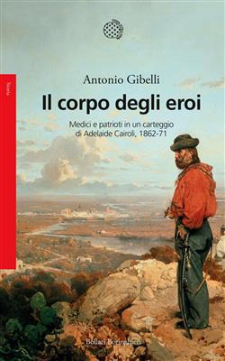 Il corpo degli eroi. Medici e patrioti in un carteggio di Adelaide Cairoli 1862-71