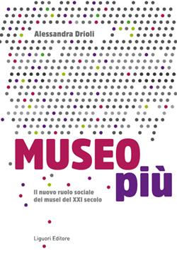 Museo più. Il nuovo ruolo sociale dei musei del XXI secolo