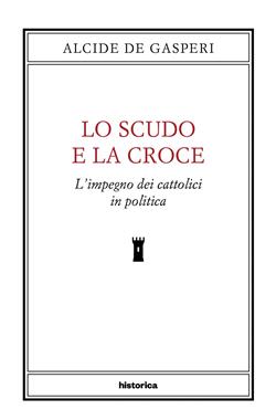 Lo scudo e la croce. L'impegno dei cattolici in politica