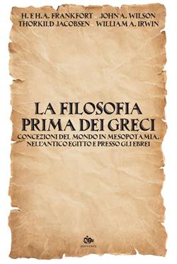 La filosofia prima dei Greci. Concezioni del mondo in Mesopotamia, nell'antico Egitto e presso gli Ebrei