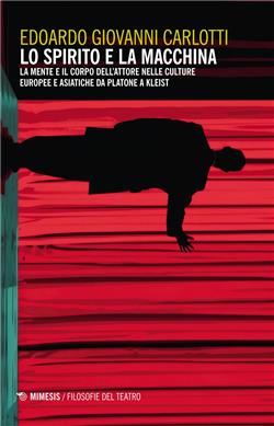 Lo spirito e la macchina. La mente e il corpo dell'attore nelle culture europee e asiatiche da Platone a Kleist