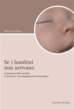 Se i bambini non arrivano. L'esperienza di sterilità: il percorso e l'accompagnamento psicologico