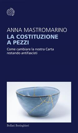 La Costituzione a pezzi. Come cambiare la nostra Carta restando antifascisti