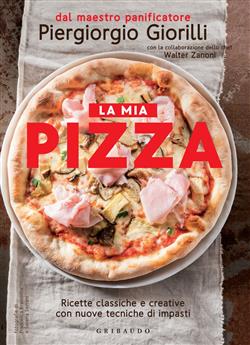 La mia pizza. Ricette classiche e creative con nuove tecniche di impasti