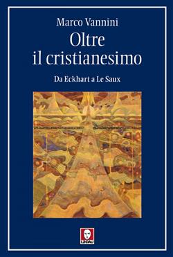Oltre il cristianesimo. Da Eckhart a Le Saux