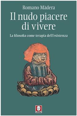Il nudo piacere di vivere. La filosofia come terapia dell'esistenza