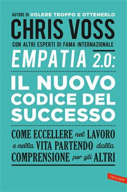 Empatia 2.0. Il Nuovo Codice del Successo. Come eccellere nel lavoro e nella vita partendo dalla comprensione per gli altri