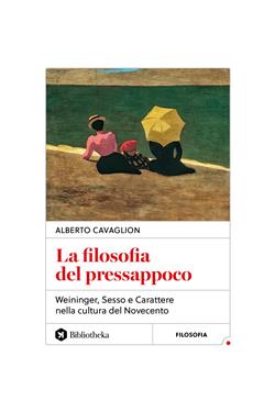 La filosofia del pressappoco. Weininger, "Sesso e carattere" nella cultura del Novecento