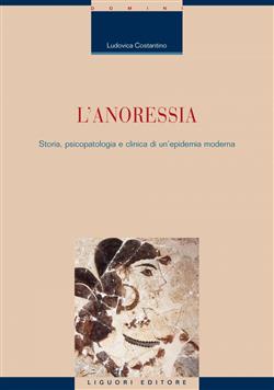 L'anoressia. Storia, psicopatologia e clinica di un'epidemia moderna