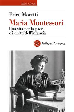 Maria Montessori. Una vita per la pace e i diritti dell'infanzia
