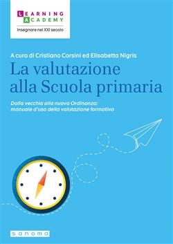 La valutazione alla Scuola primaria. Dalla vecchia alla nuova Ordinanza: manuale d'uso della valutazione formativa