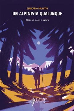 Un alpinista qualunque. Storie di monti e natura