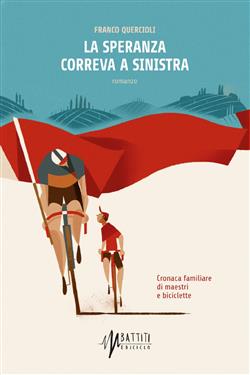 La speranza correva a sinistra. Cronaca familiare di maestri e biciclette