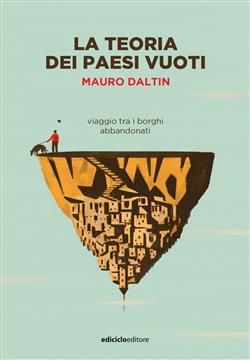 La teoria dei paesi vuoti. Viaggio tra i borghi abbandonati
