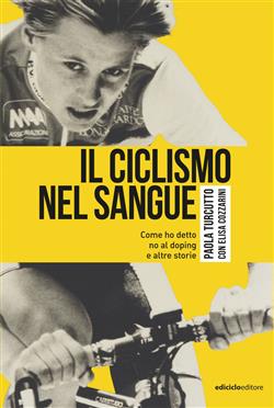 Il ciclismo nel sangue. Come ho detto di no al doping e altre storie