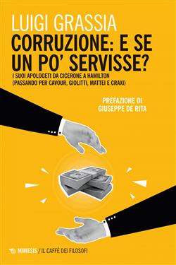 Corruzione: e se un po' servisse? I suoi apologeti da Cicerone a Hamilton (passando per Cavour, Giolitti, Mattei e Craxi)
