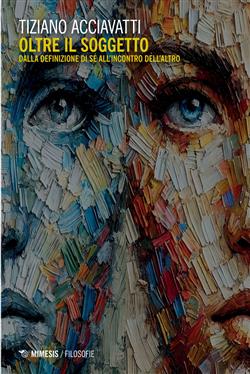 Oltre il soggetto. Dalla definizione di sé all'incontro dell'altro