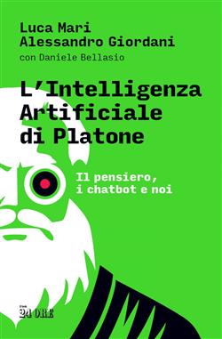 L'intelligenza artificiale di Platone. Il pensiero, i chatbot e noi
