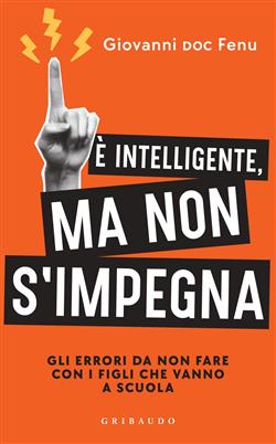 È intelligente, ma non si impegna. Gli errori da non fare con i figli che vanno a scuola