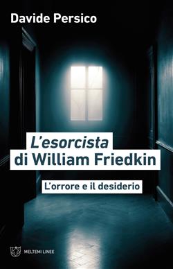 L'esorcista di William Friedkin. L'orrore e il desiderio