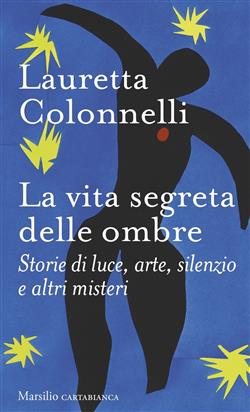 La vita segreta delle ombre. Storie di luce, arte, silenzio e altri misteri
