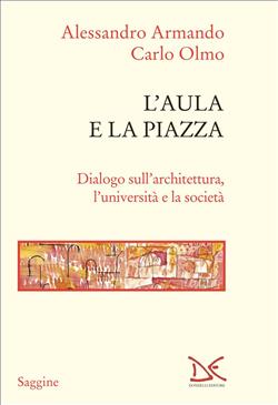 L'aula e la piazza. Dialogo sull'architettura, l'università e la società