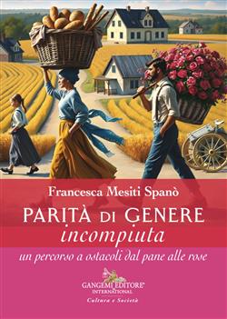 Parità di genere incompiuta. Un percorso a ostacoli dal pane alle rose
