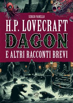 H.P. Lovecraft. Dagon e altri racconti brevi