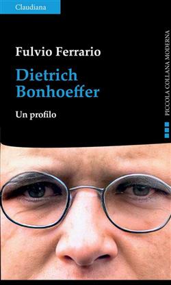 Dietrich Bonhoeffer. Un profilo