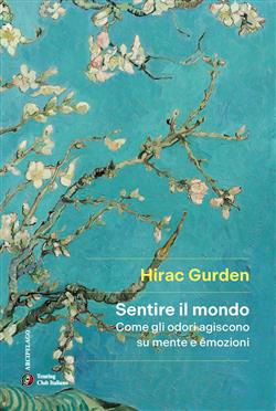 Sentire il mondo. Come gli odori agiscono su mente e emozioni