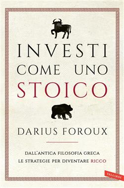 Investi come uno stoico. Dall'antica filosofia greca le strategie per diventare ricco