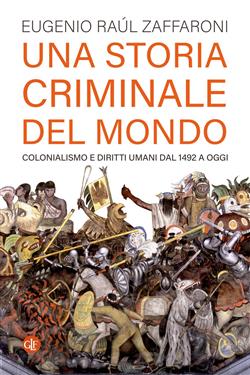Una storia criminale del mondo. Colonialismo e diritti umani dal 1492 a oggi