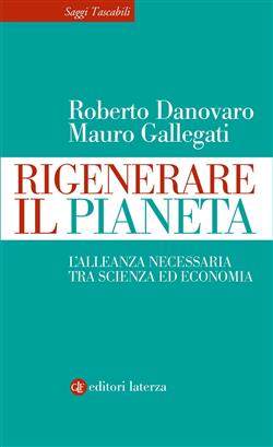 Rigenerare il pianeta. L'alleanza necessaria tra scienza ed economia