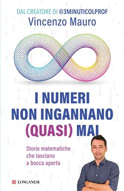 I numeri non ingannano (quasi) mai. Storie matematiche che lasciano a bocca aperta