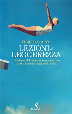 Lezioni di leggerezza. La scienza del buonumore per mettere a dieta i pensieri e godersi la vita