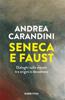 Seneca e Faust. Dialoghi sulla morale tra origini e decadenza
