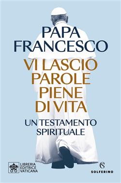 Vi lascio parole piene di vita. Un testamento spirituale