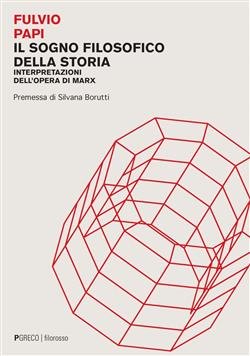 Il sogno filosofico della storia. Interpretazioni dell'opera di Marx