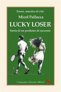Lucky loser. Storia di un perdente di successo