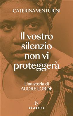 Il vostro silenzio non vi proteggerà. Una storia di Audre Lorde