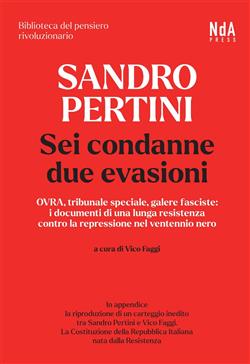 Sandro Pertini. Sei condanne due evasioni. OVRA, tribunale speciale, galere fasciste: i documenti di una lunga resistenza contro la repressione nel ventennio nero
