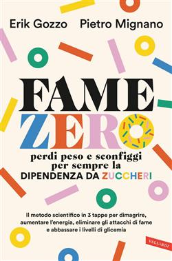Fame zero. Perdi peso e sconfiggi per sempre la dipendenza da zuccheri. Il metodo scientifico in 3 tappe per dimagrire, aumentare l'energia, eliminare gli attacchi di fame e abbassare i livelli di glicemia